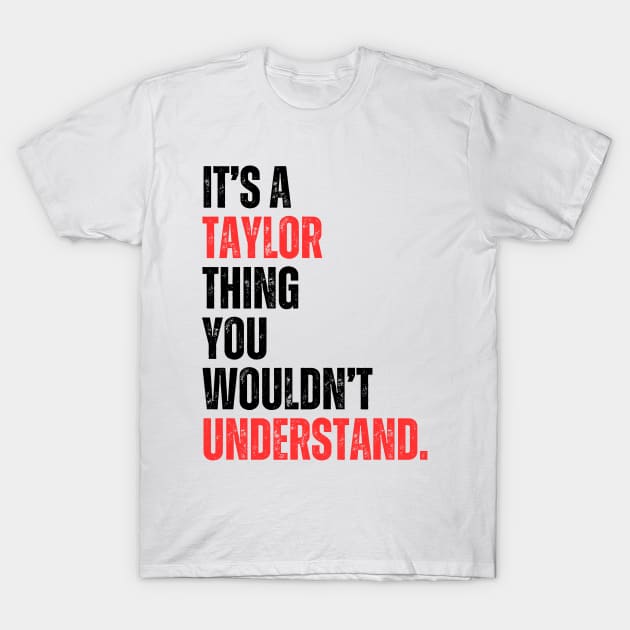 It's a Taylor Thing You Wouldn't Understand T-Shirt by aesthetice1